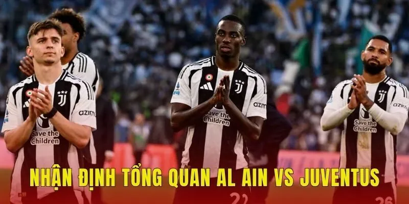 Nhận định tổng quan Al Ain vs Juventus