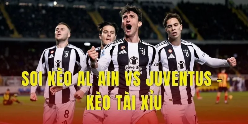 Soi kèo Al Ain vs Juventus - Kèo tài xỉu