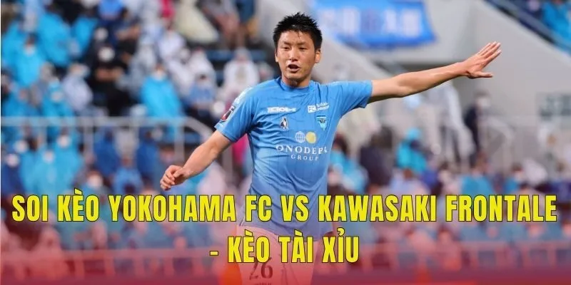 Soi kèo Yokohama FC vs Kawasaki Frontale - Kèo tài xỉu